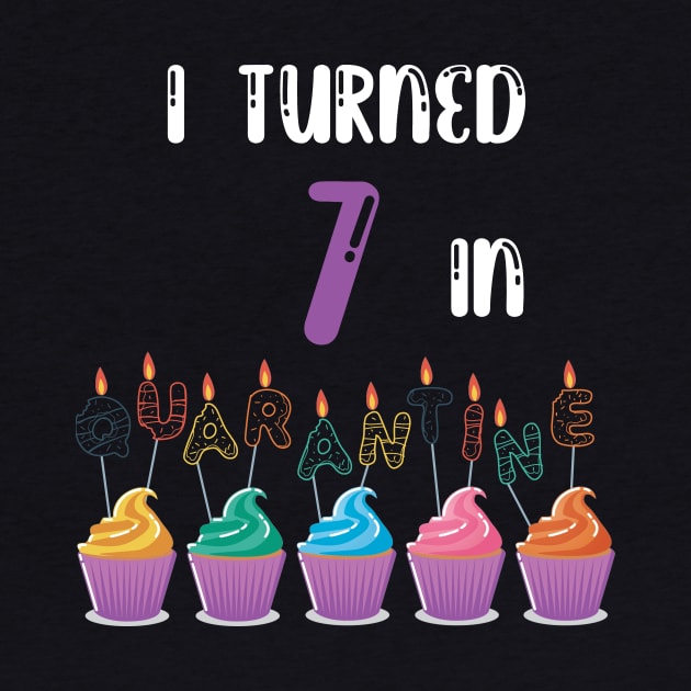I Turned 7 In Quarantine funny birthday idea T-shirt by fatoajmii